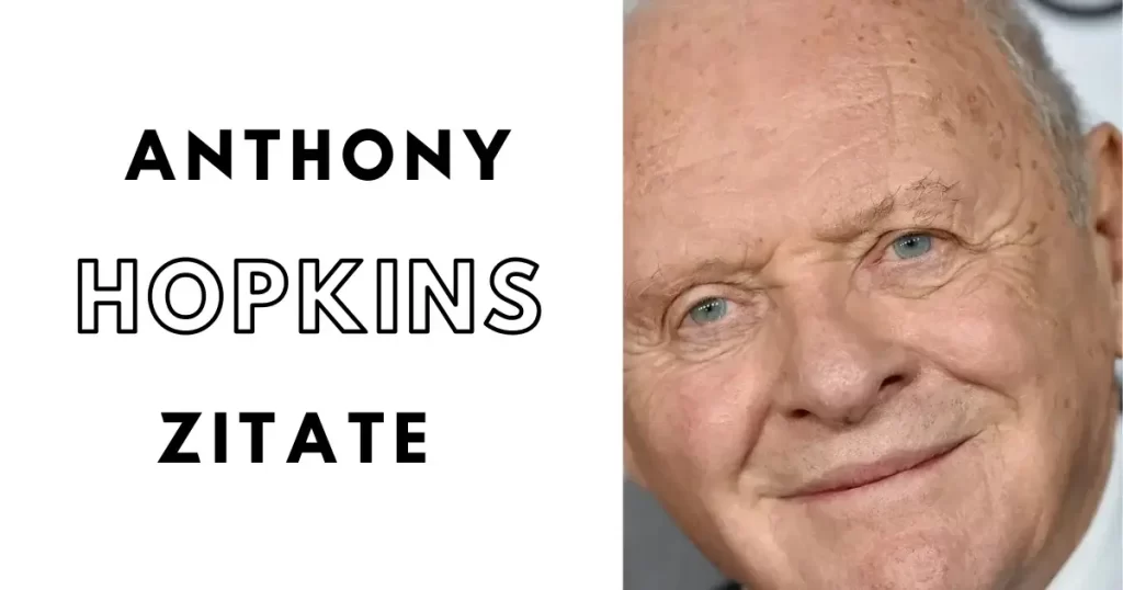 Anthony Hopkins Zitate Ein Kaleidoskop der Weisheit